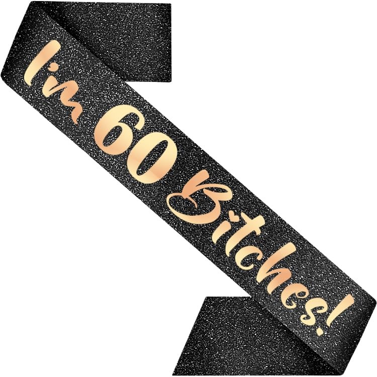 60th Birthday Decoration Sash I’m 60 Bitches Black with Rose Gold Letters