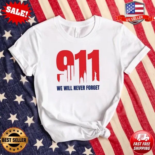 9/11 We Will Never Forget Shirt, Patriot Day Memorial T-Shirt, USA T-Shirt S-5XL