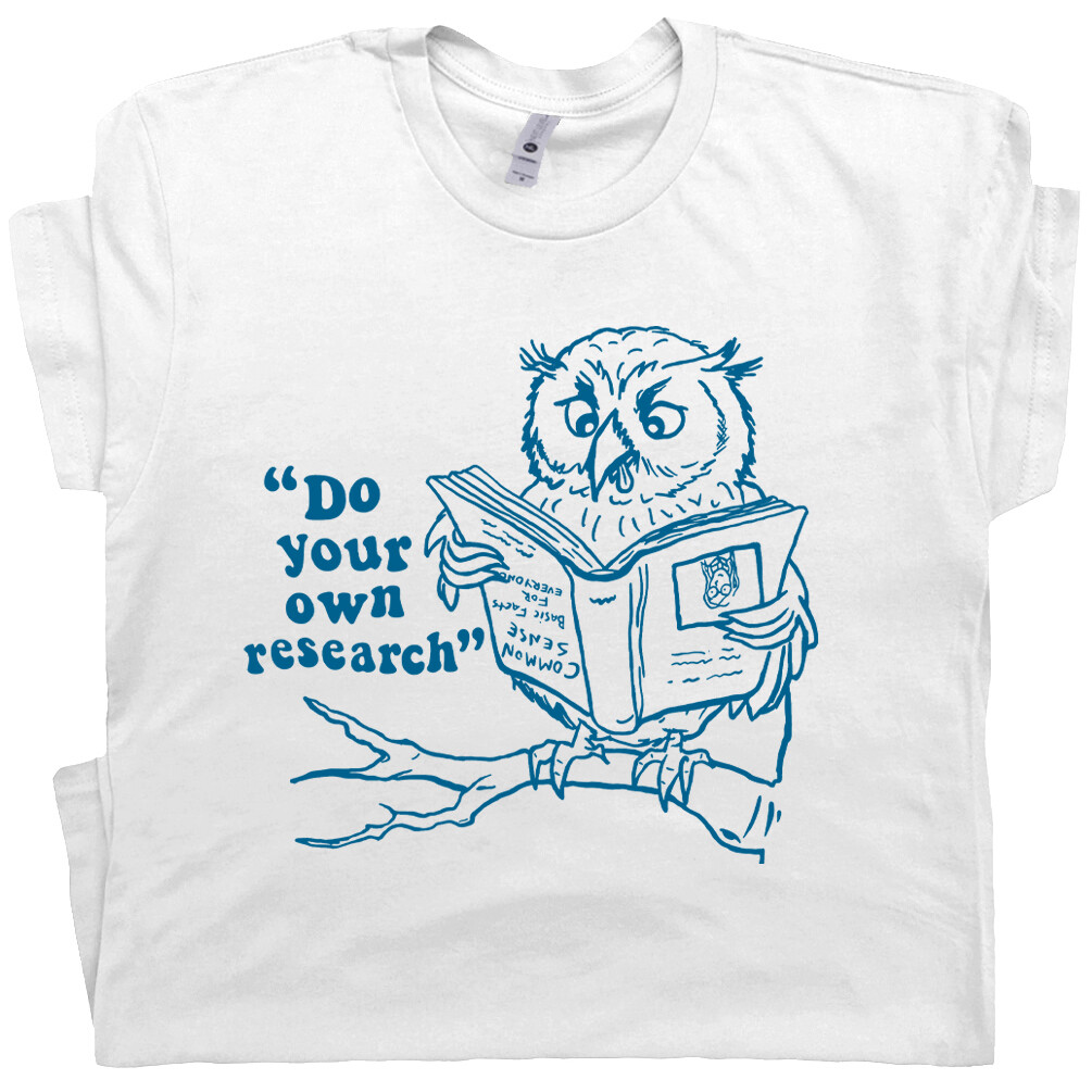 Do Your Own Research T Shirt Critical Thinking Shirt Meme Tee Offensive Shirts