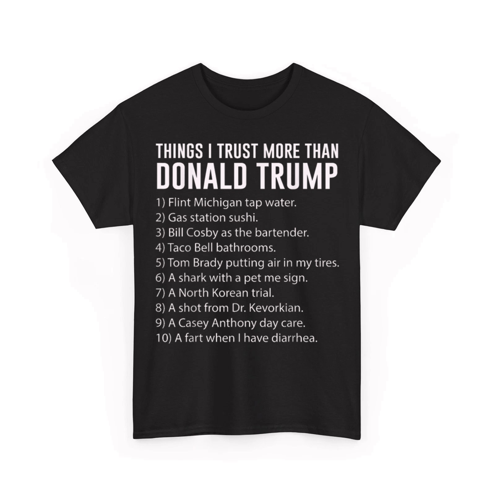 Things I Trust More Than Donald Trump T-Shirt Funny Sarcastic Unisex T-Shirt
