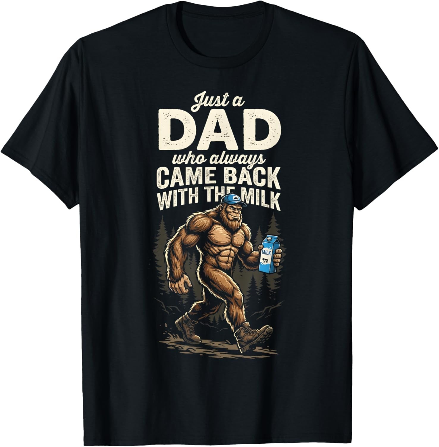 Just A Dad Who Always Came Back with The Milk Bigfoot Papa Gift Unisex T-Shirt