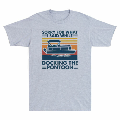Retro Boating Sorry For What I Said While Docking The Pontoon Funny Men T-Shirt