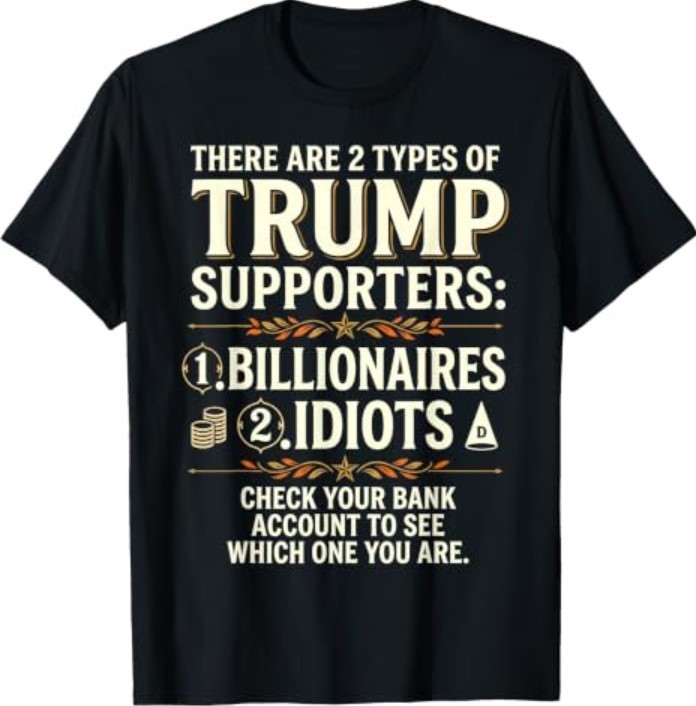Funny There are Two Types of Trump Supporters Billionaires T-Shirt