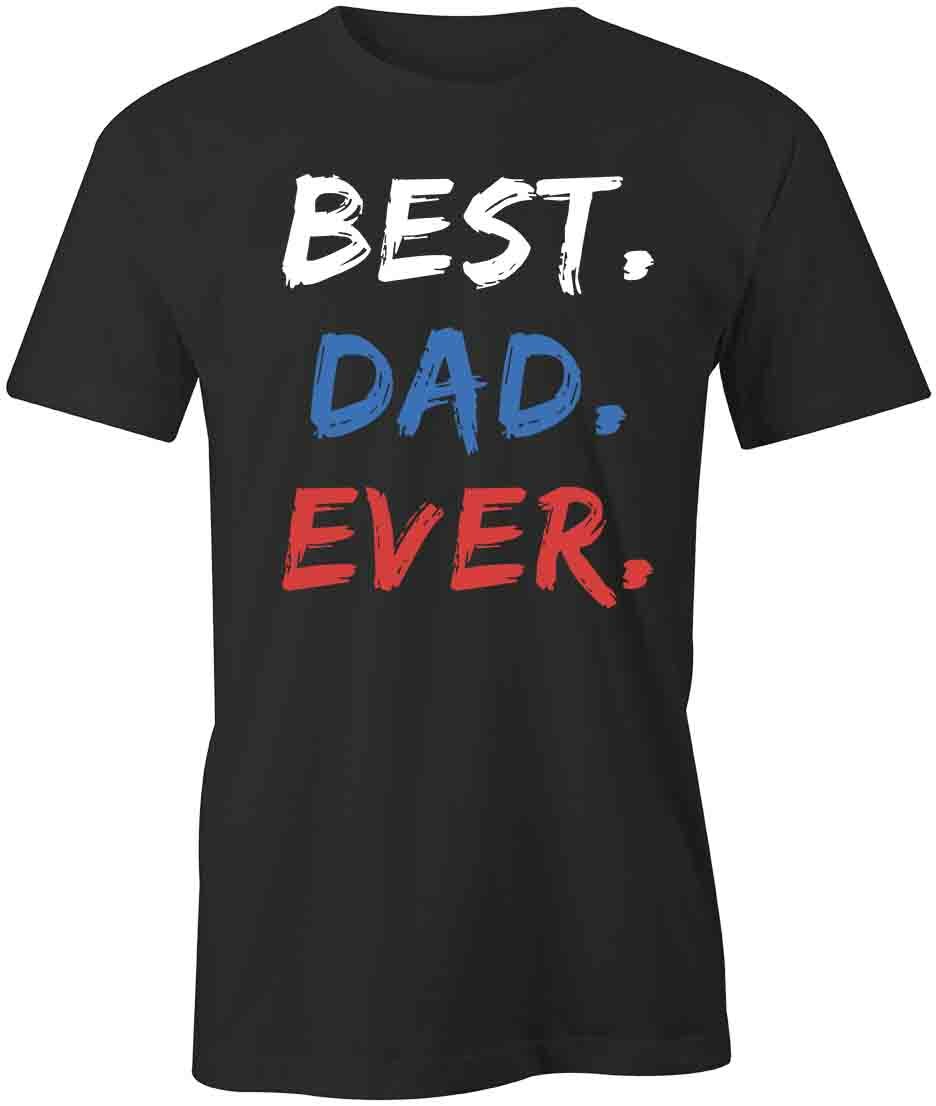 BEST DAD EVER TShirt Tee Short-Sleeved Cotton CLOTHING FATHERS DAY S1BCA242