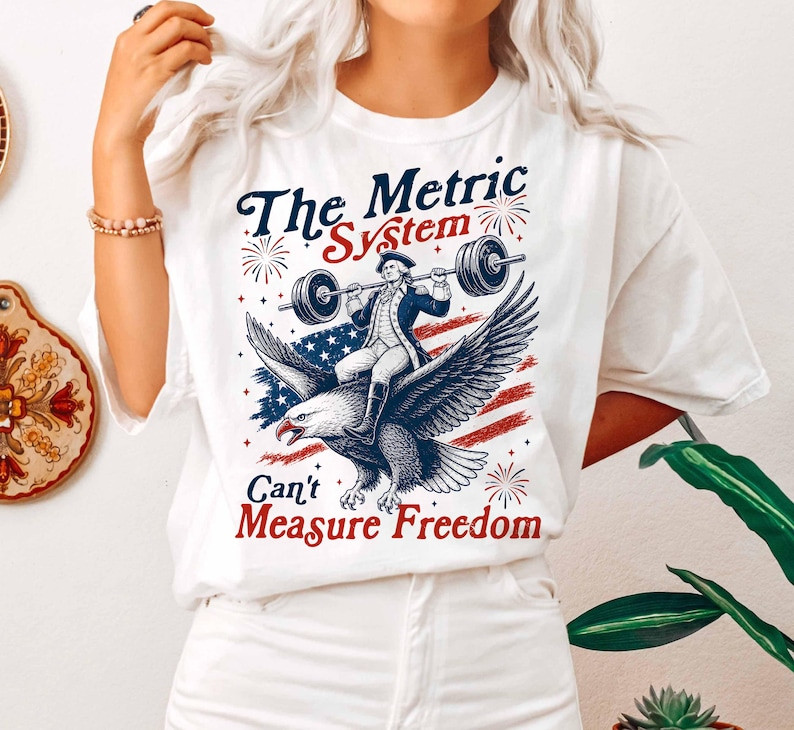 Metric System Cant Measure Freedom Shirt, Funny Founding Father Gym Tee