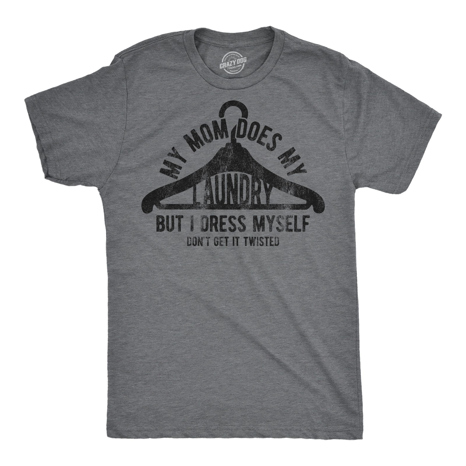 Mens Funny T Shirts My Mom Does My Laundry But I Dress Myself Dont Get It