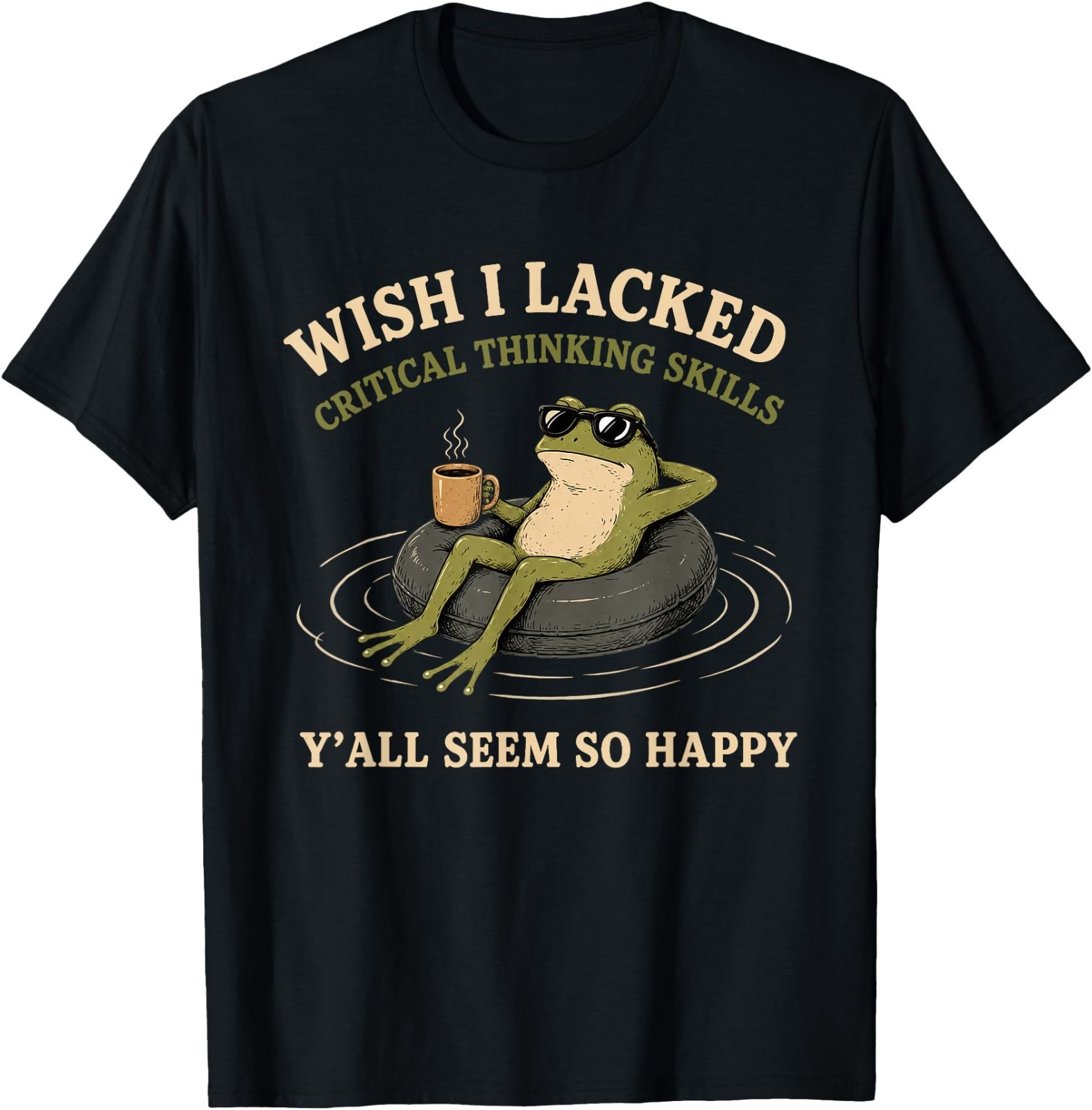 Wish I Lacked Critical Thinking Skills Y’all Seem So Happy Unisex Cotton T-Shirt