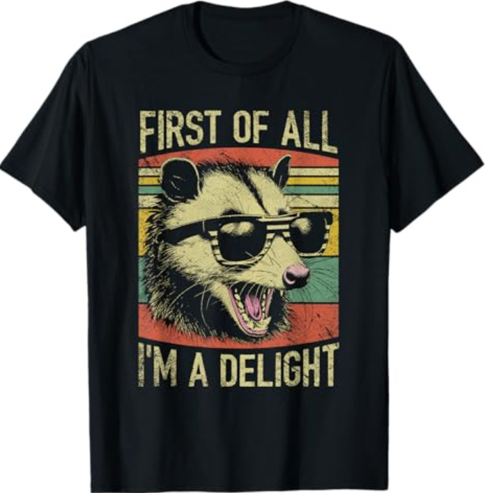 First of All I’m a Delight Funny Screaming Possum Opossum T-Shirt