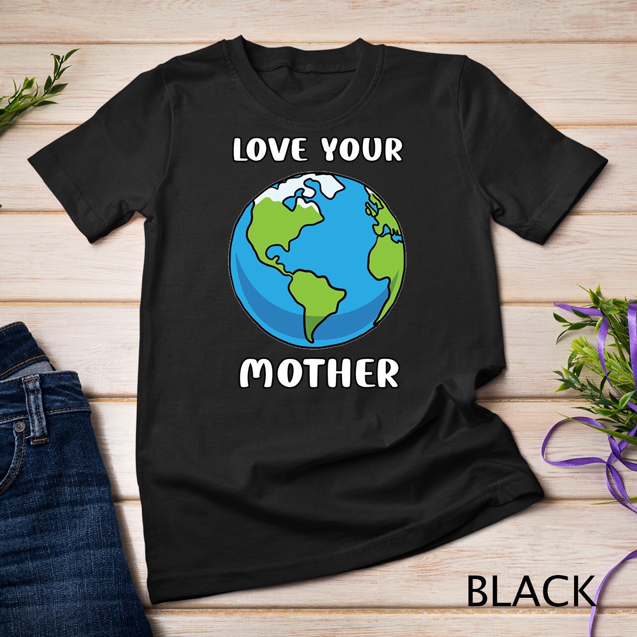 Earth Day Every Day Love Your Mother Planet Environmentalist Tee Unisex T-shirt
