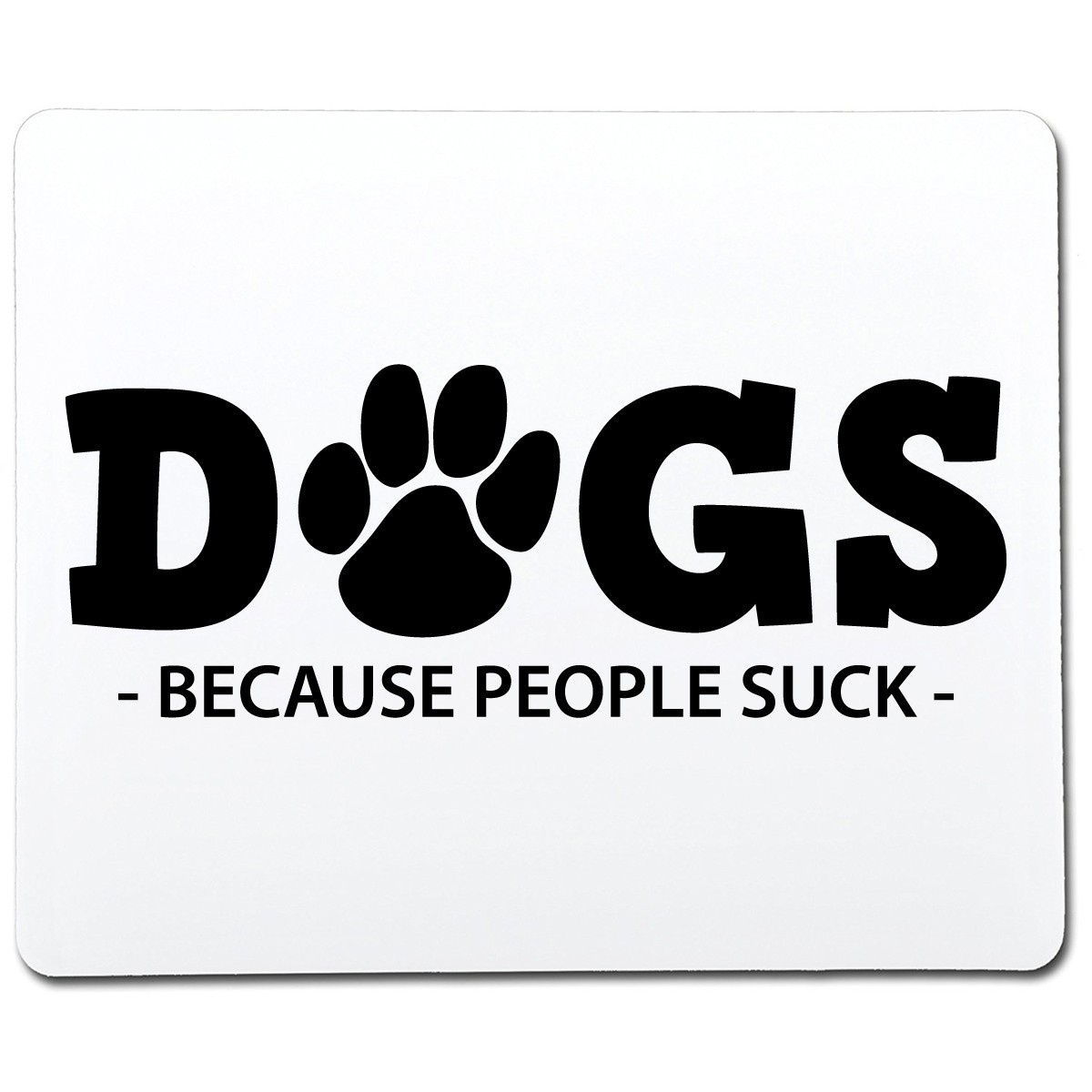 Dogs Because People Suck Sarcastic Humor Graphic Novelty Funny T Shirt