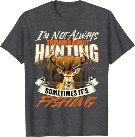 I’m Not Always Thinking About Hunting Shirt, Deer Hunter Tee