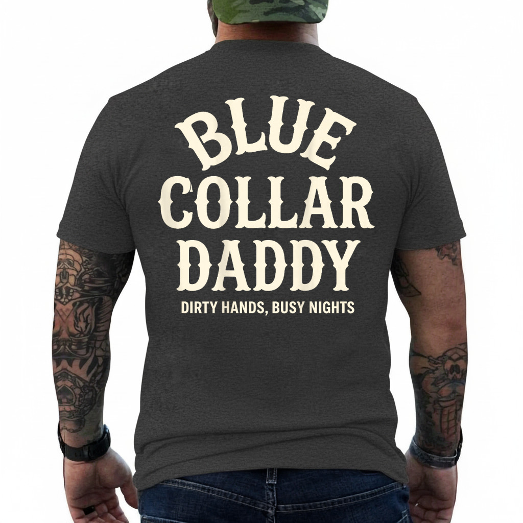 Blue Collar Daddy – Dirty Hands, Busy Night (On Back) T-Shirt