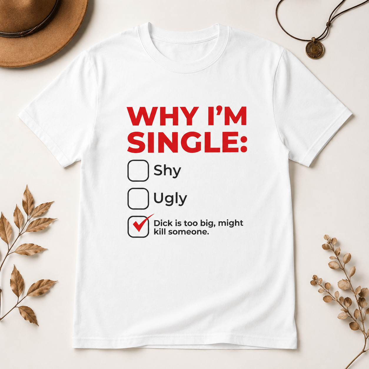 Why I’m Single Meme Shirt, Adult Humor Graphic Tee