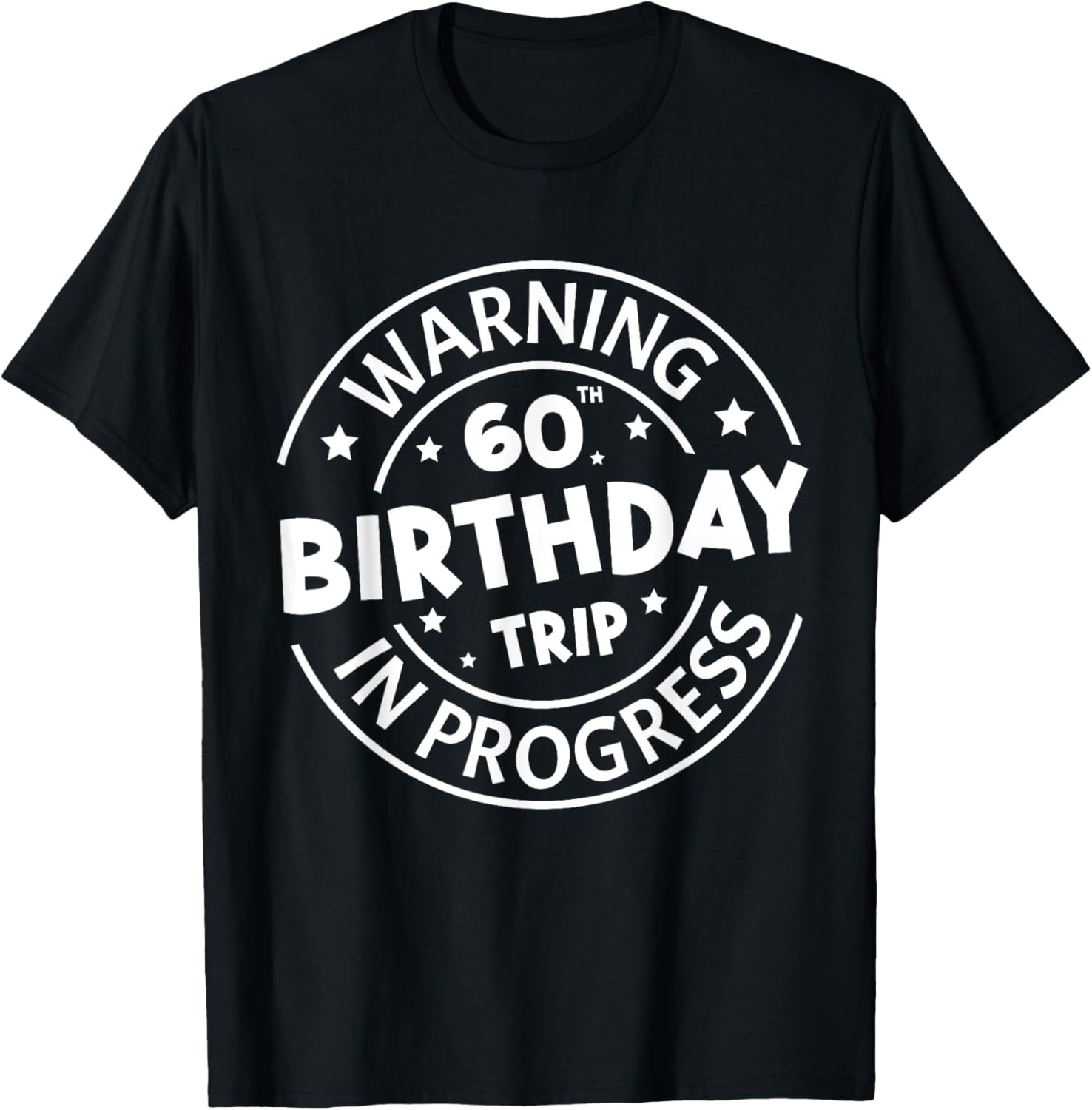 Warning 60th Birthday Trip In Progress Funny 60 Years Old T-Shirt