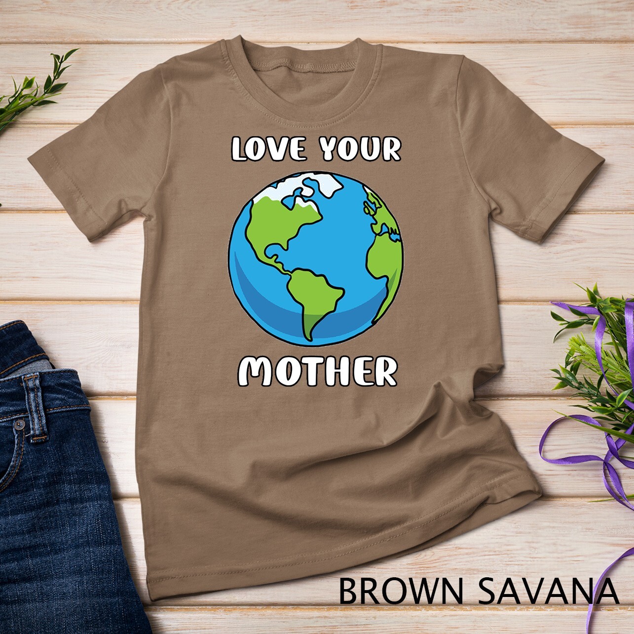 Earth Day Every Day Love Your Mother Planet Environmentalist Tee Unisex T-shirt