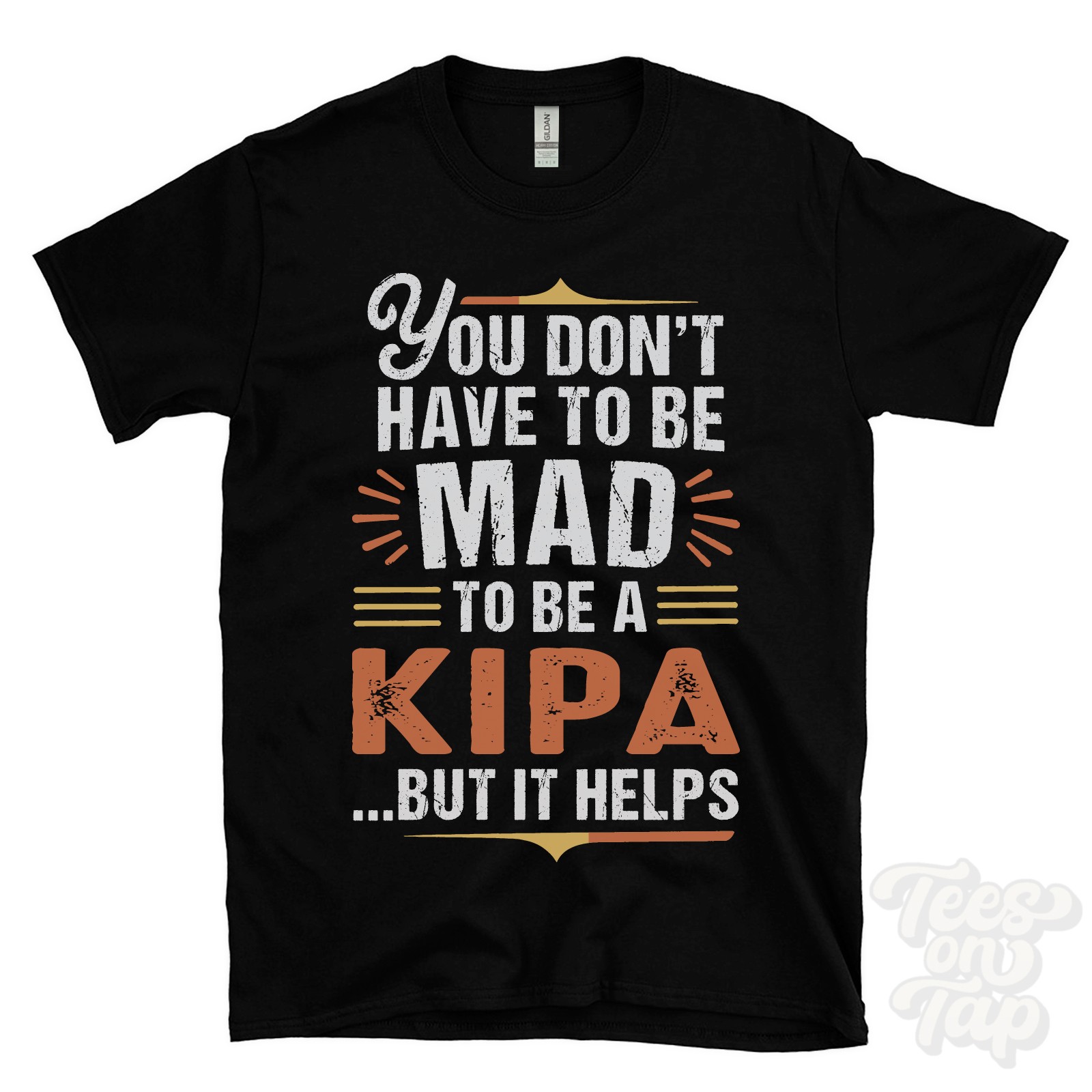 YOU DON’T HAVE TO BE MAD TO BE A KIPA T-SHIRT surname family name funny gift
