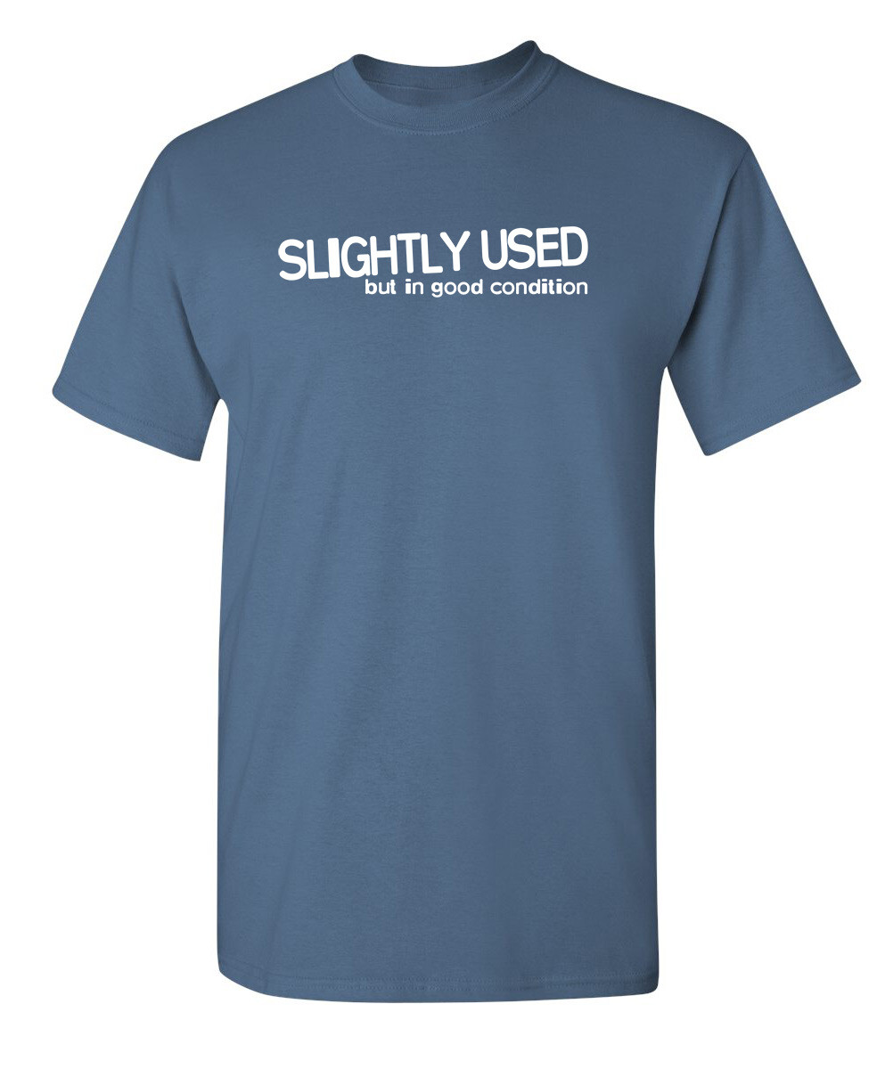 Slightly Used But In Good Condition Humor Graphic Novelty Funny T Shirt