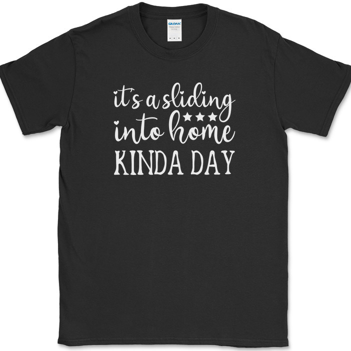 It’s A Sliding Into Home Kinda Day T-Shirt Funny Baseball Sport Text Tee