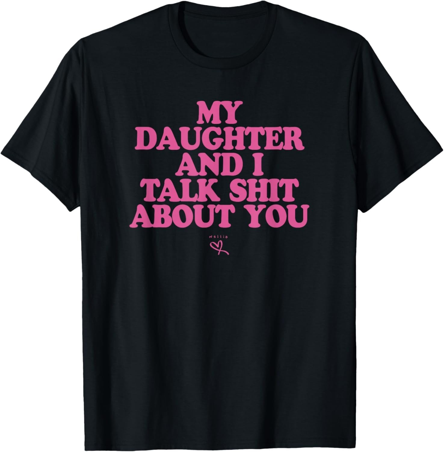 My Daughter and I Talk Sh**t About You – Funny Gift for Mom Gift Unisex T-Shirt