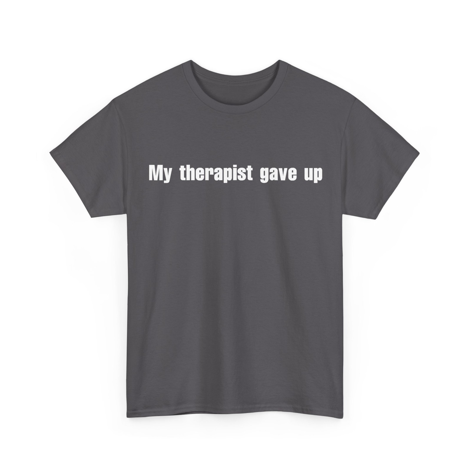My Therapist gave up T-Shirt