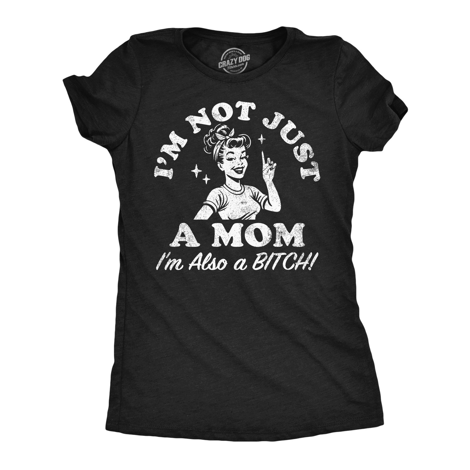 Womens Funny T Shirts Im Not Just A Mom Im Also A Bitch Sarcastic Mother Tee for