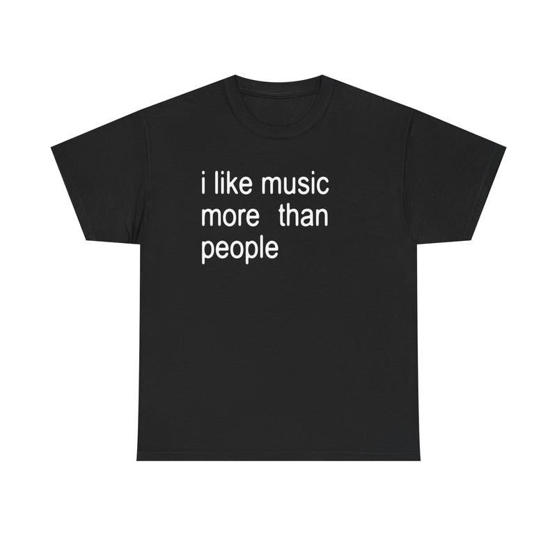Funny Quote Unisex Tee, I like Music more than People, Music Lover Shirt