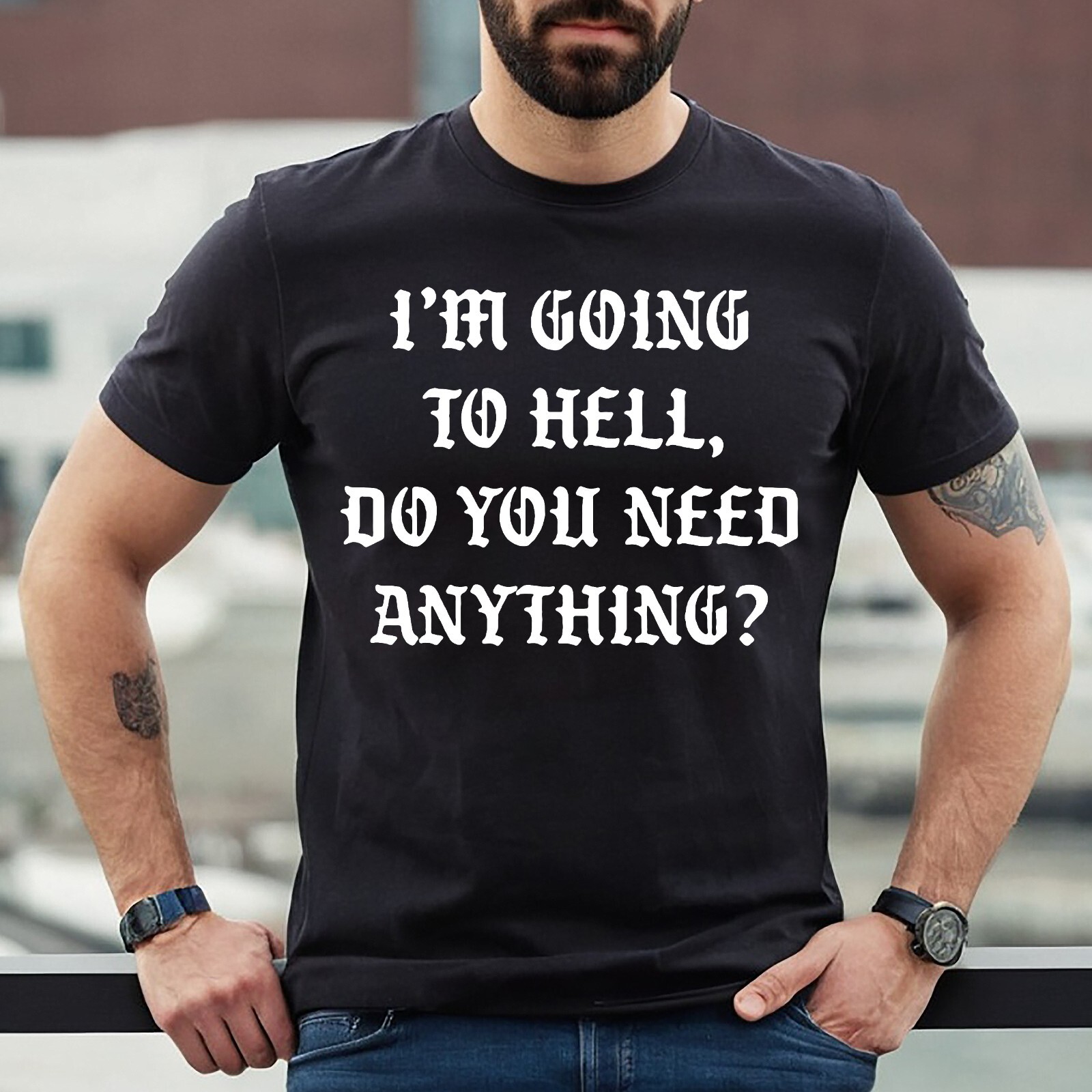 I’M GOING TO HELL DO YOU NEED | FUNNY | NOVELTY | JOKE | MEN’S T-SHIRT TEE TOP