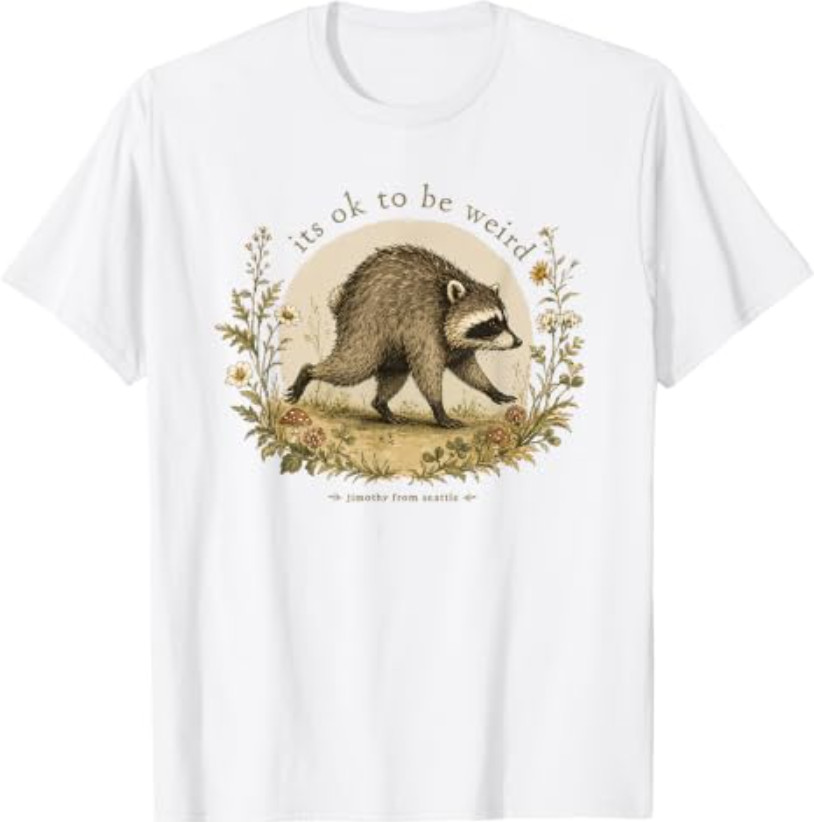 Jimothy from Seattle It’s OK to Be Weird Raccoon Cottagecore T-Shirt