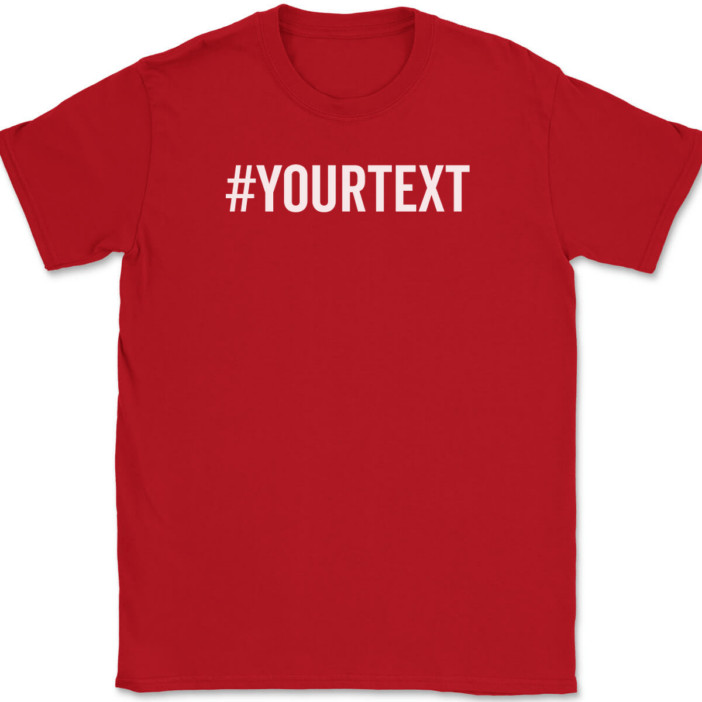Hashtag Your Text Here T-Shirt Tee Custom Personalized Gift