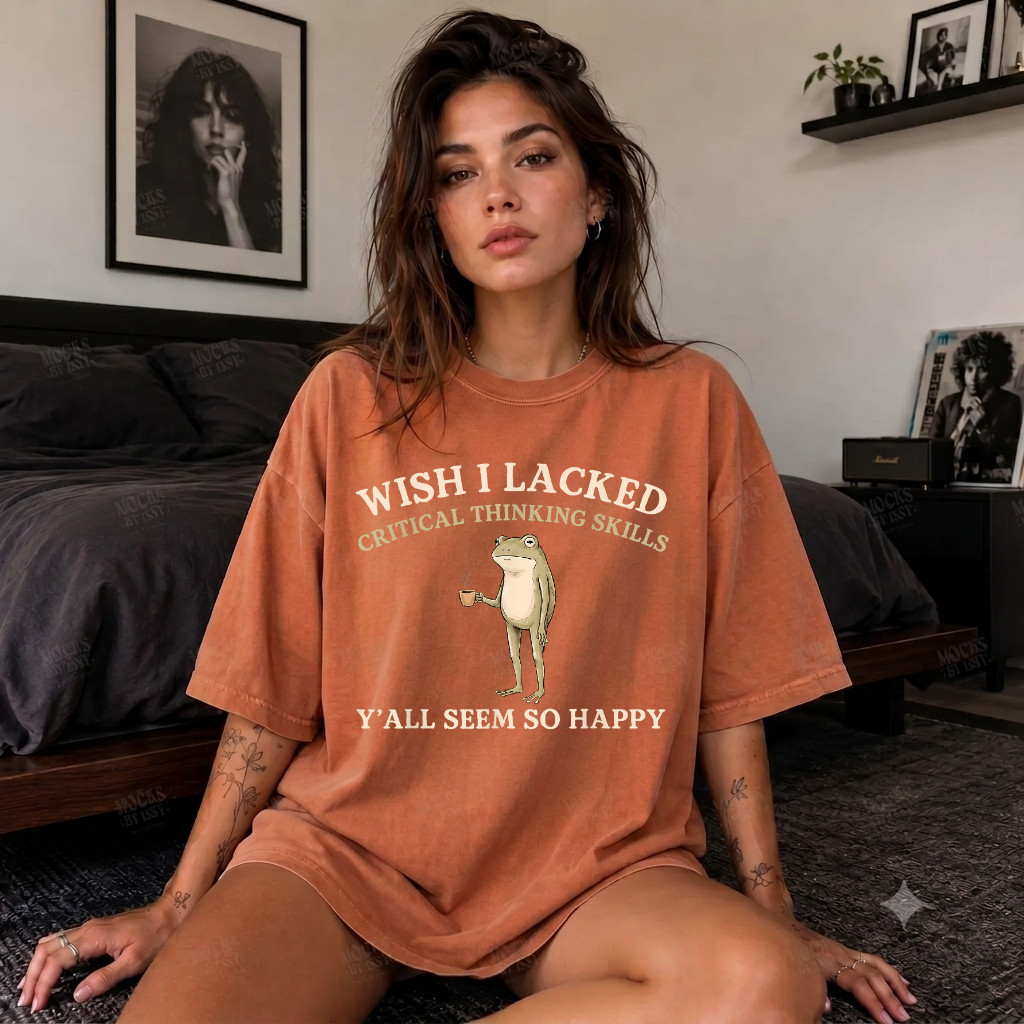 Comfort ColorsWish I Lacked Critical Thinking Skills Y’all Seem So Happy T-Shirt