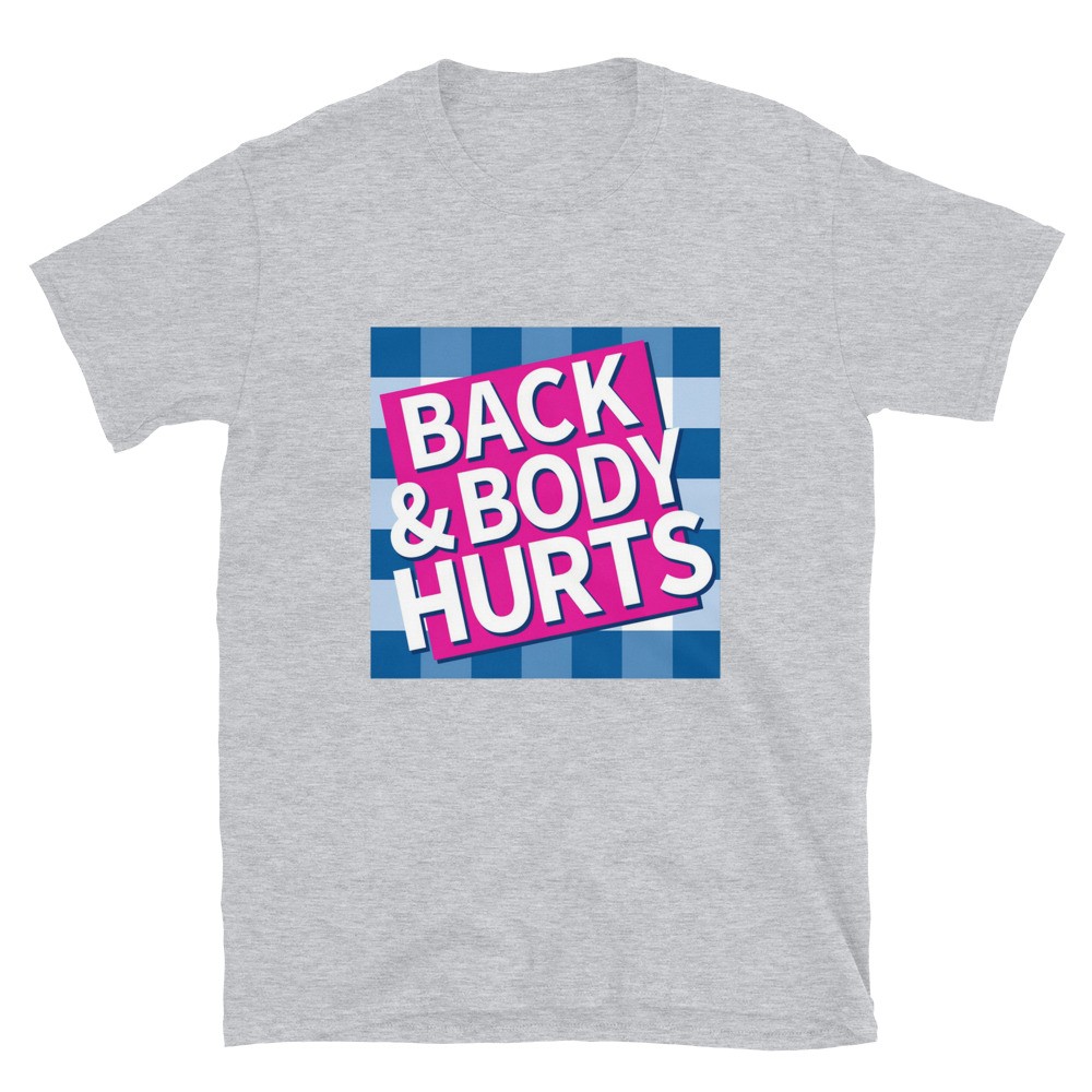 Back And Budy Hurts Unisex T-Shirt