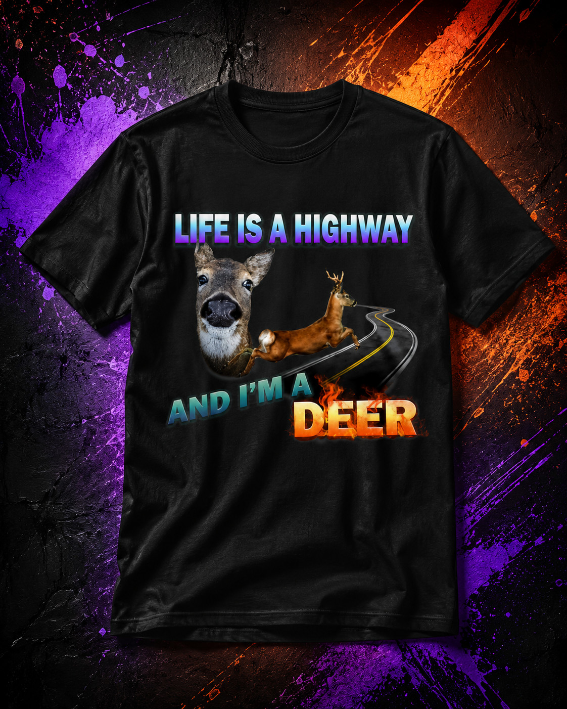 Life is A Highway and i am a Deer Shirt