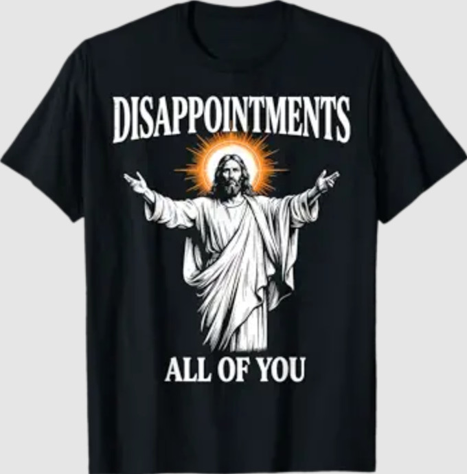 Disappointments All of You Jesus Christian Humor T-Shirt
