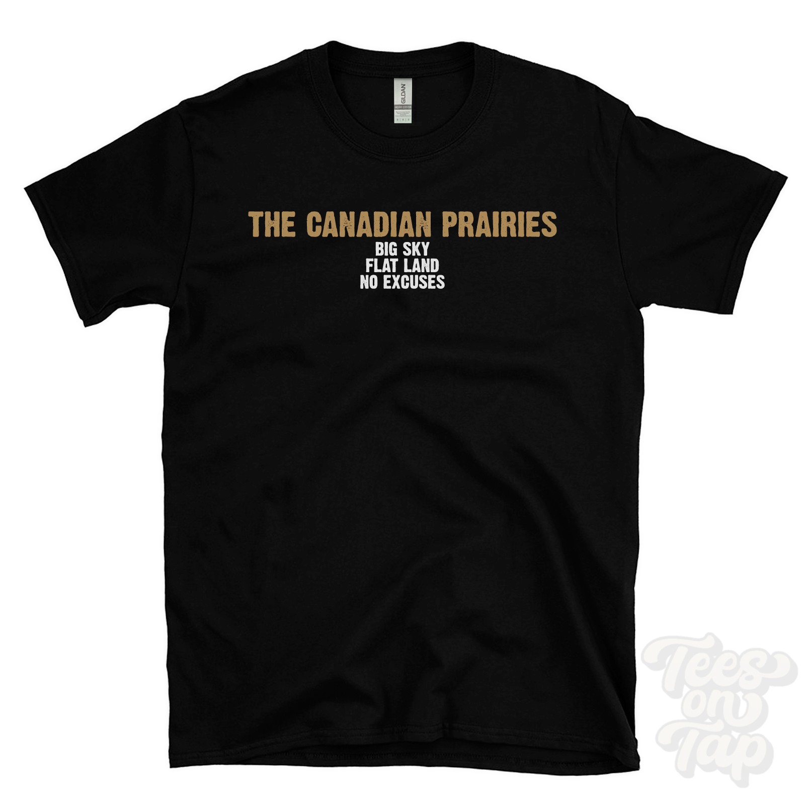 THE CANADIAN PRAIRIES BIG SKY FLAT LAND NO EXCUSES T-SHIRT saskatchewan