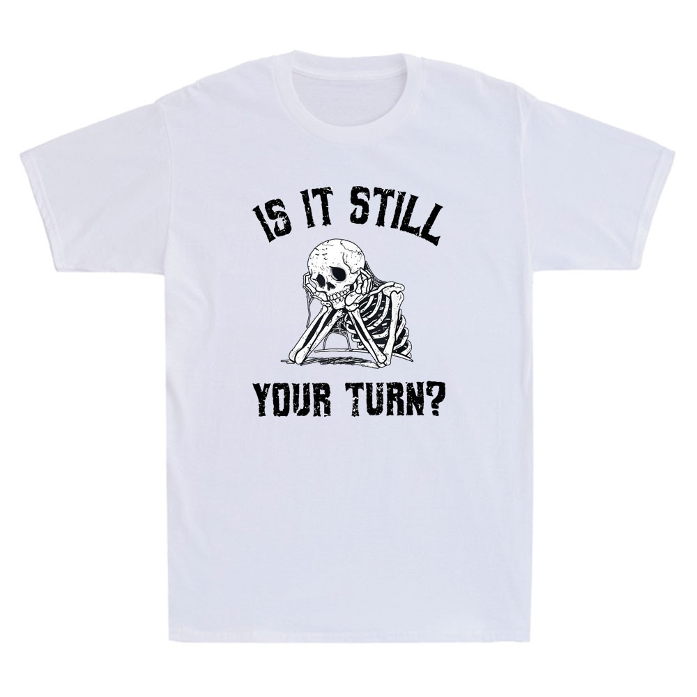 Is It Still Your Turn Funny Skeleton Waiting Quote Men’s Short Sleeve T-Shirt