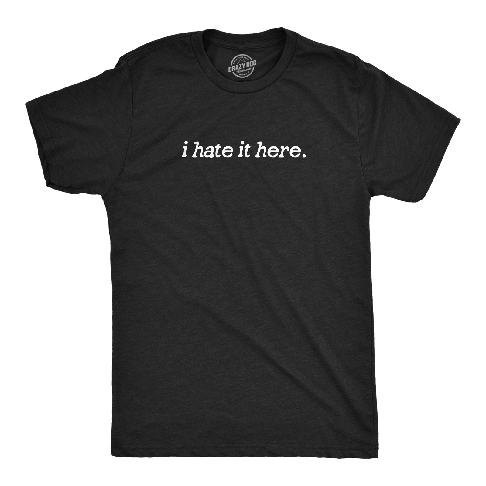Mens I Hate It Here T Shirt Funny Sarcastic Displeasure Text Tee for Guys