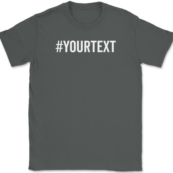 Hashtag Your Text Here T-Shirt Tee Custom Personalized Gift