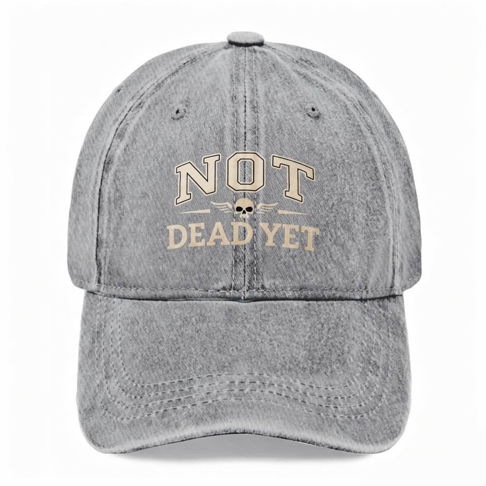 NOT DEAD YET Edgy Bold Attitude Dad Hat Skull Casual Unisex Washed Baseball Cap